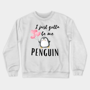 I Just gotta be me penguin - Funny Penguin Quote Crewneck Sweatshirt